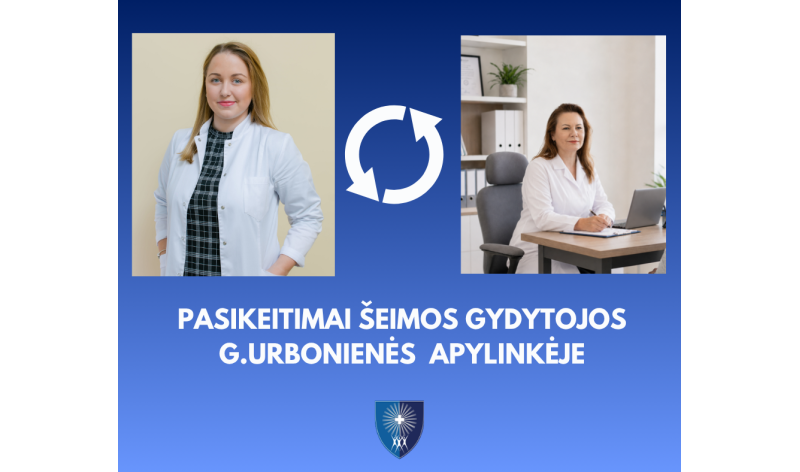 PASIKEITIMAI ŠEIMOS GYDYTOJOS GRETOS URBONIENĖS APYLINKĖJE