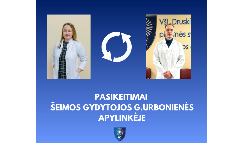 PASIKEITIMAI ŠEIMOS GYDYTOJOS GRETOS URBONIENĖS APYLINKĖJE