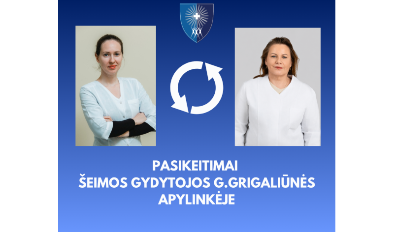 PASIKEITIMAI ŠEIMOS GYDYTOJOS GINTARĖS GRIGALIŪNĖS APYLINKĖJE
